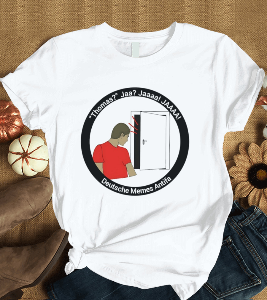 Thomas Jaa Jaaaa JAAAA Deutsche Memes Antifa Door Meme T-Shirt