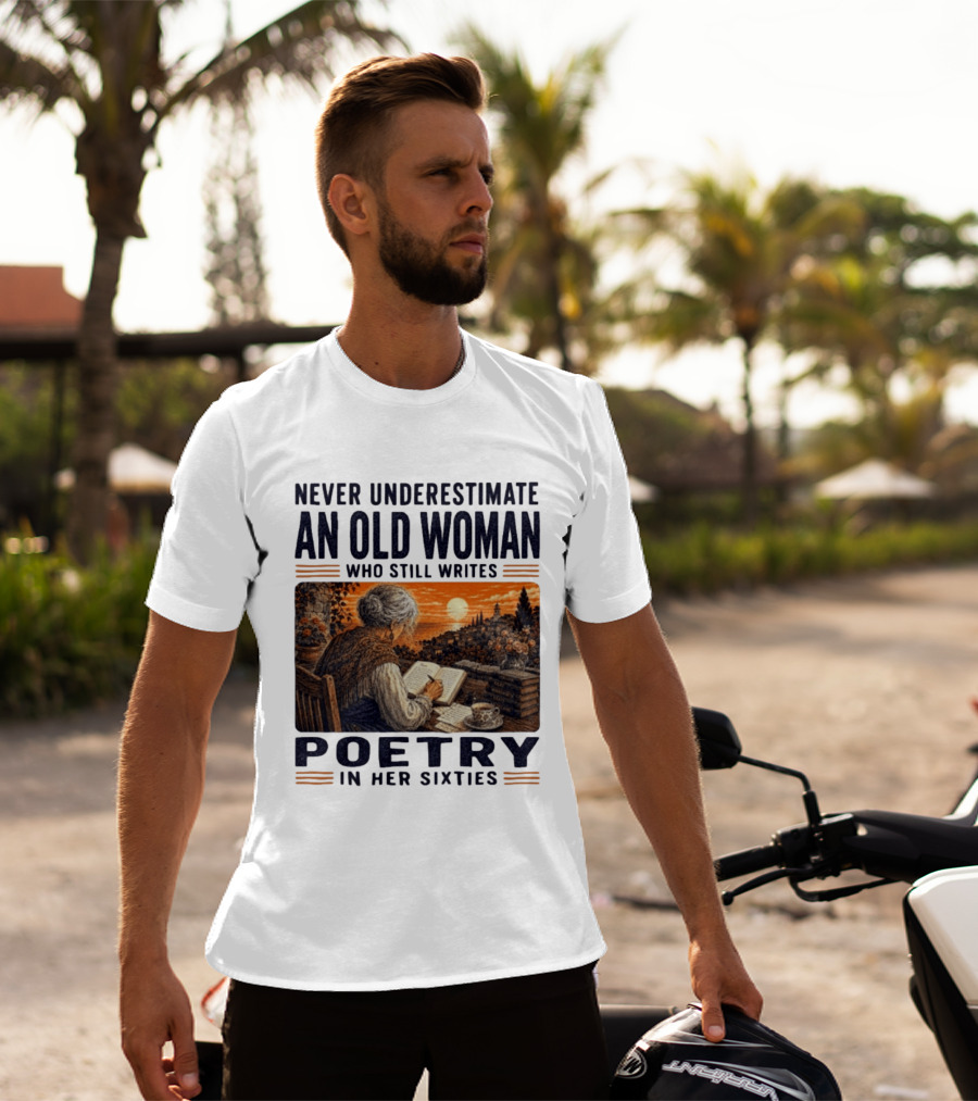 Never Underestimate An Old Woman Who Still Writes Poetry In Her Sixties Scenic Sunset Writing T-Shirt