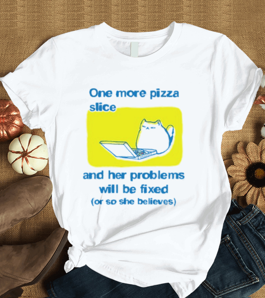 One More Pizza Slice And Her Problems Will Be Fixed Cat Eating Pizza T-Shirt