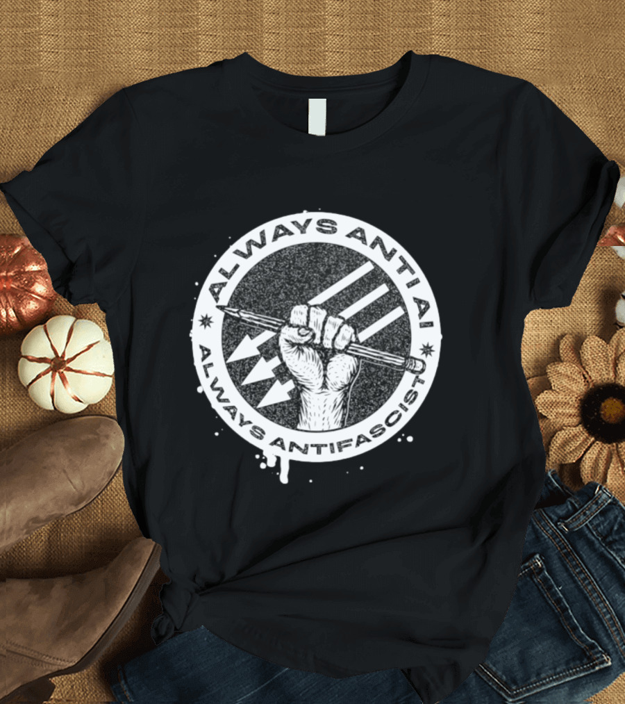 Always Anti AI Always Antifascist Raised Fist Pencil Circle Arrows T-Shirt