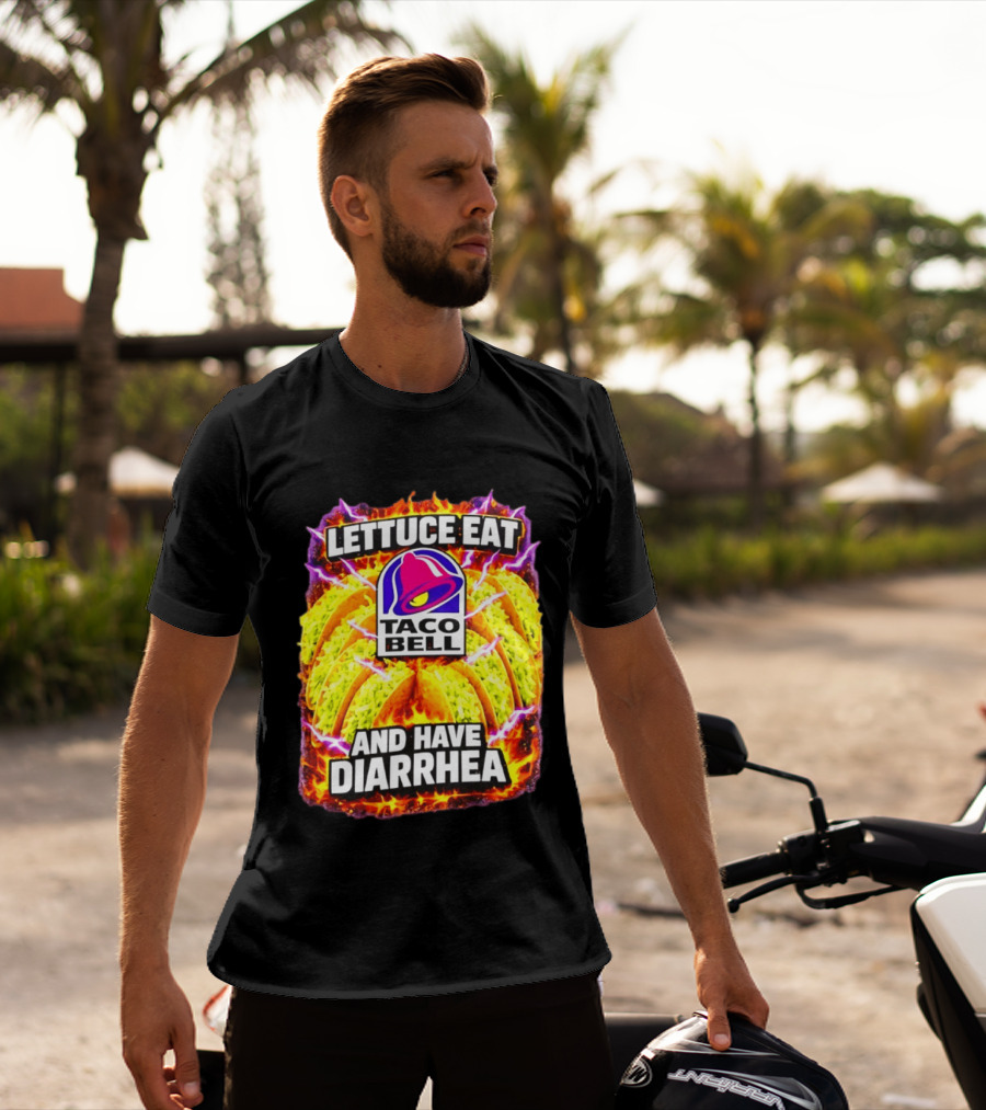 Lettuce Eat Taco Bell And Have Diarrhea T-Shirt