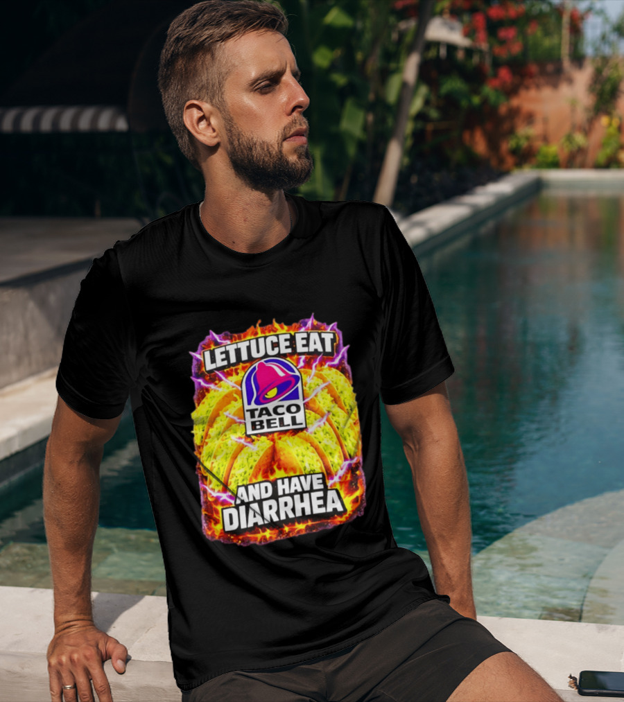 Lettuce Eat Taco Bell And Have Diarrhea T-Shirt