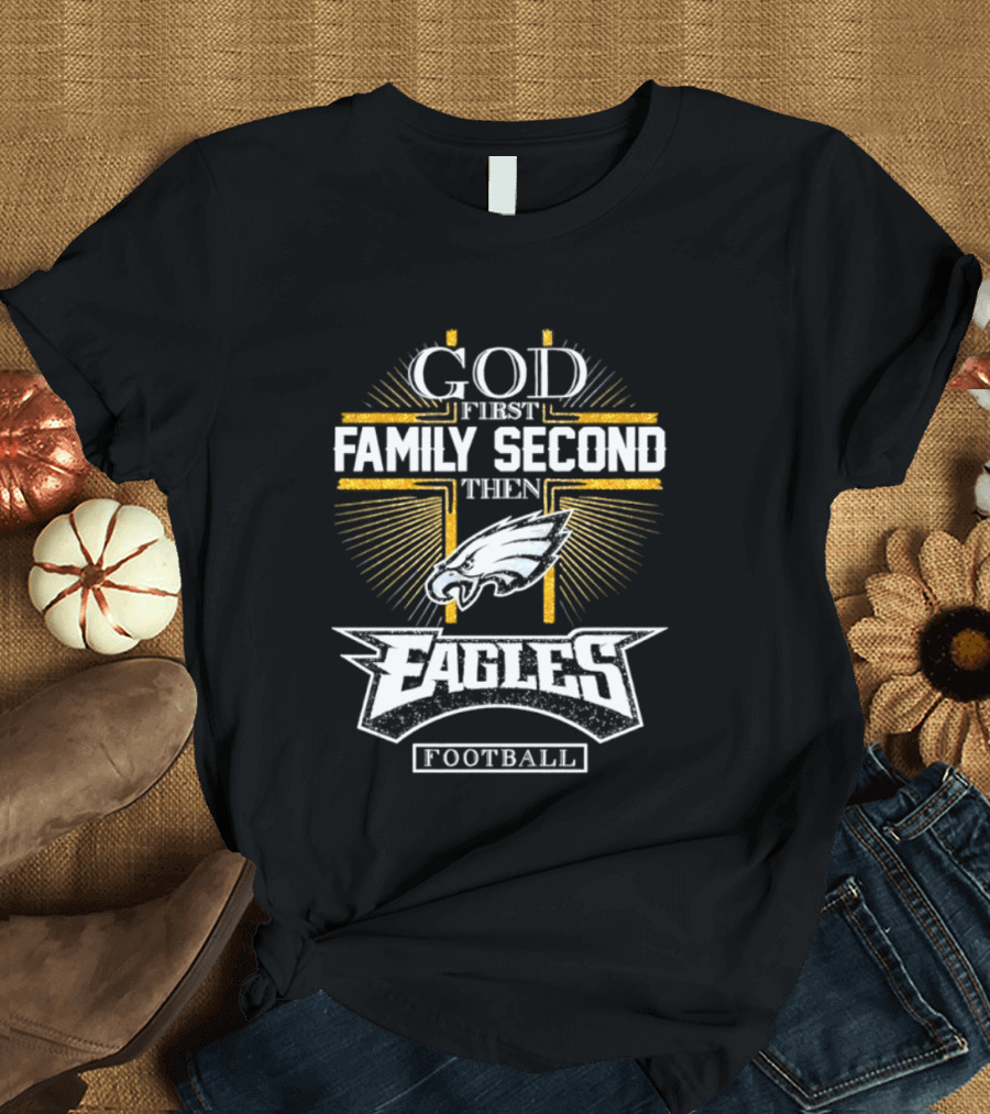 God First Family Second Then Eagles Football Cross T-Shirt