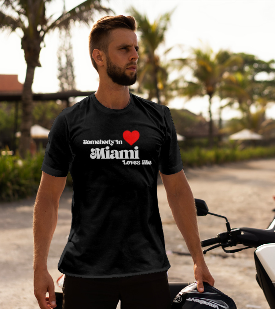 Somebody In Heart Miami Loves Me T-Shirt
