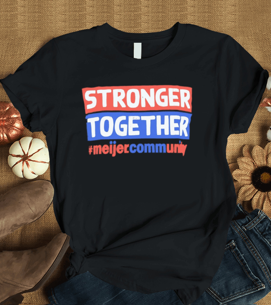 Stronger Together Meijer Community Meijer T-Shirt