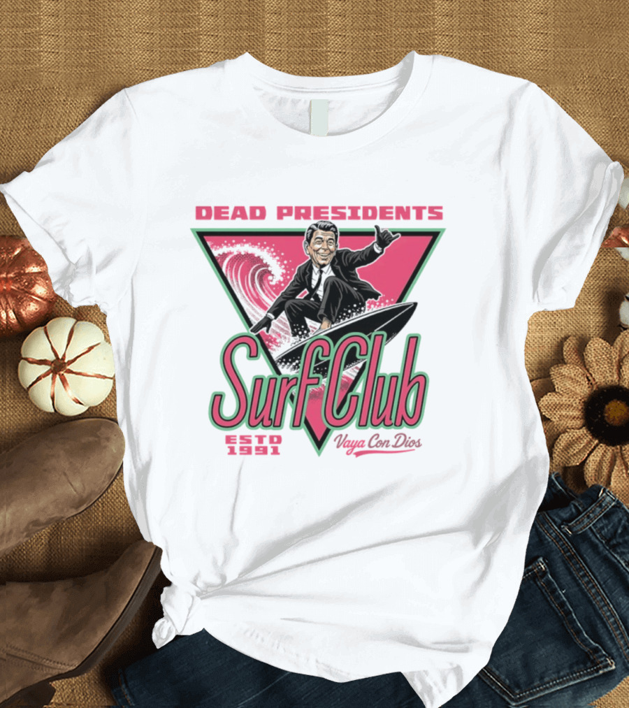 Ronald Reagan Dead Presidents Surf Club Estd 1991 Vaya Con Dios T-Shirt