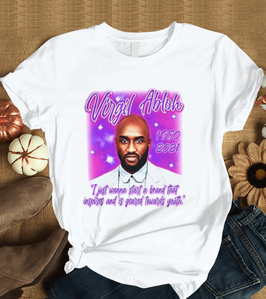 Virgil Abloh 1980 2021 I Just Wanna Start A Brand That Inspires And Is Geared Towards Youth T-Shirt