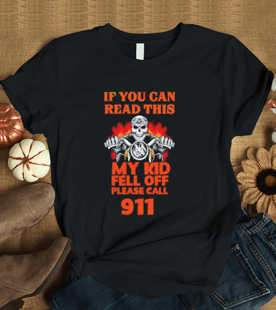 If You Can Read This My Kid Fell Off Please Call 911 Skull Motorcycle Flames T-Shirt