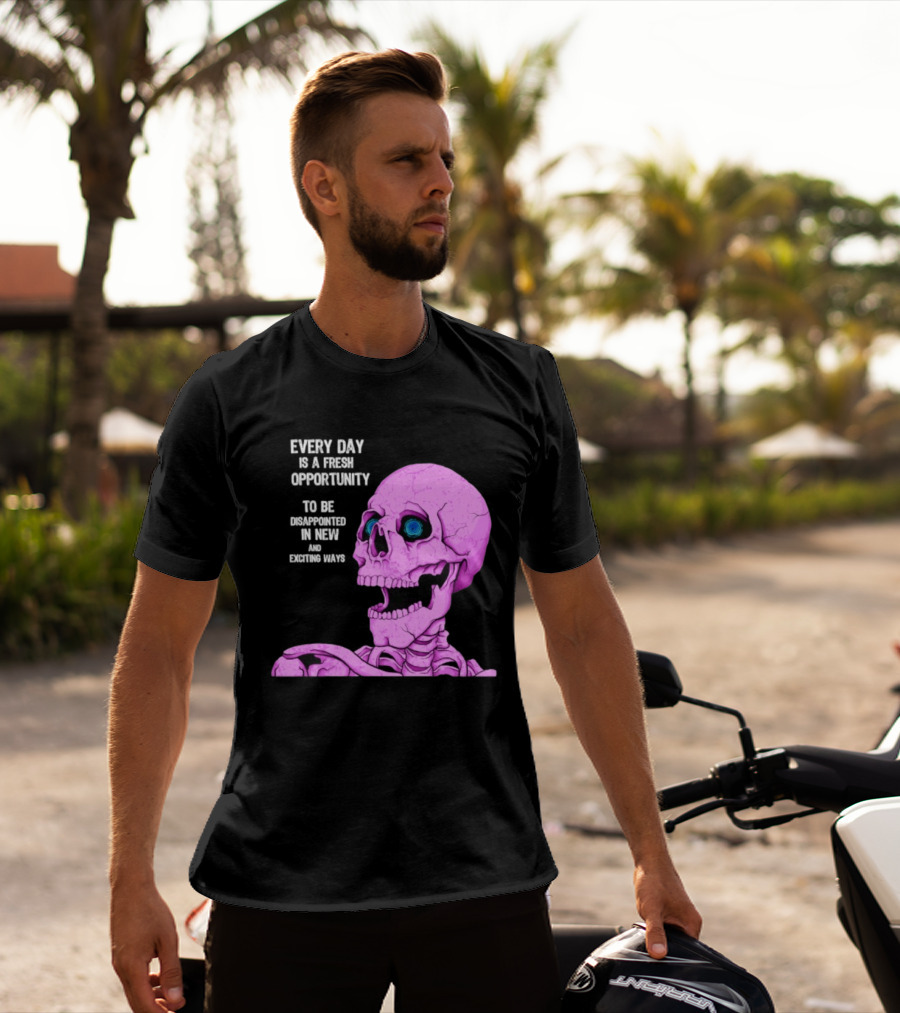Every Day Is A Fresh Opportunity To Be Disappointed In New And Exciting Ways Pink Skeleton T-Shirt
