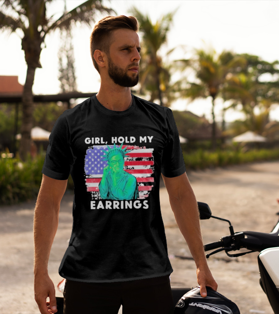 Girl Hold My Earrings Ruth Bader Ginsburg Statue Of Liberty USA Flag T-Shirt