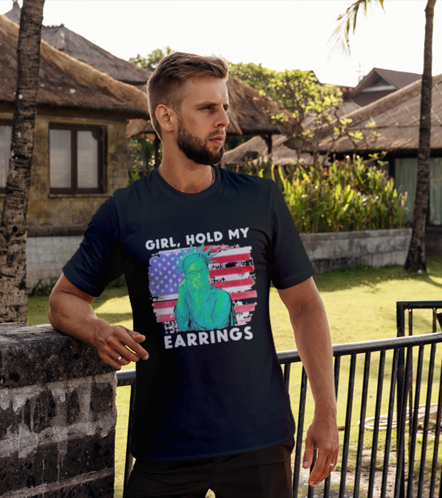 Girl Hold My Earrings Ruth Bader Ginsburg Statue Of Liberty USA Flag T-Shirt