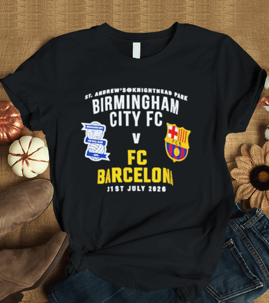 St. Andrew's Knighthead Park Birmingham City FC Vs FC Barcelona 31st July 2026 T-Shirt