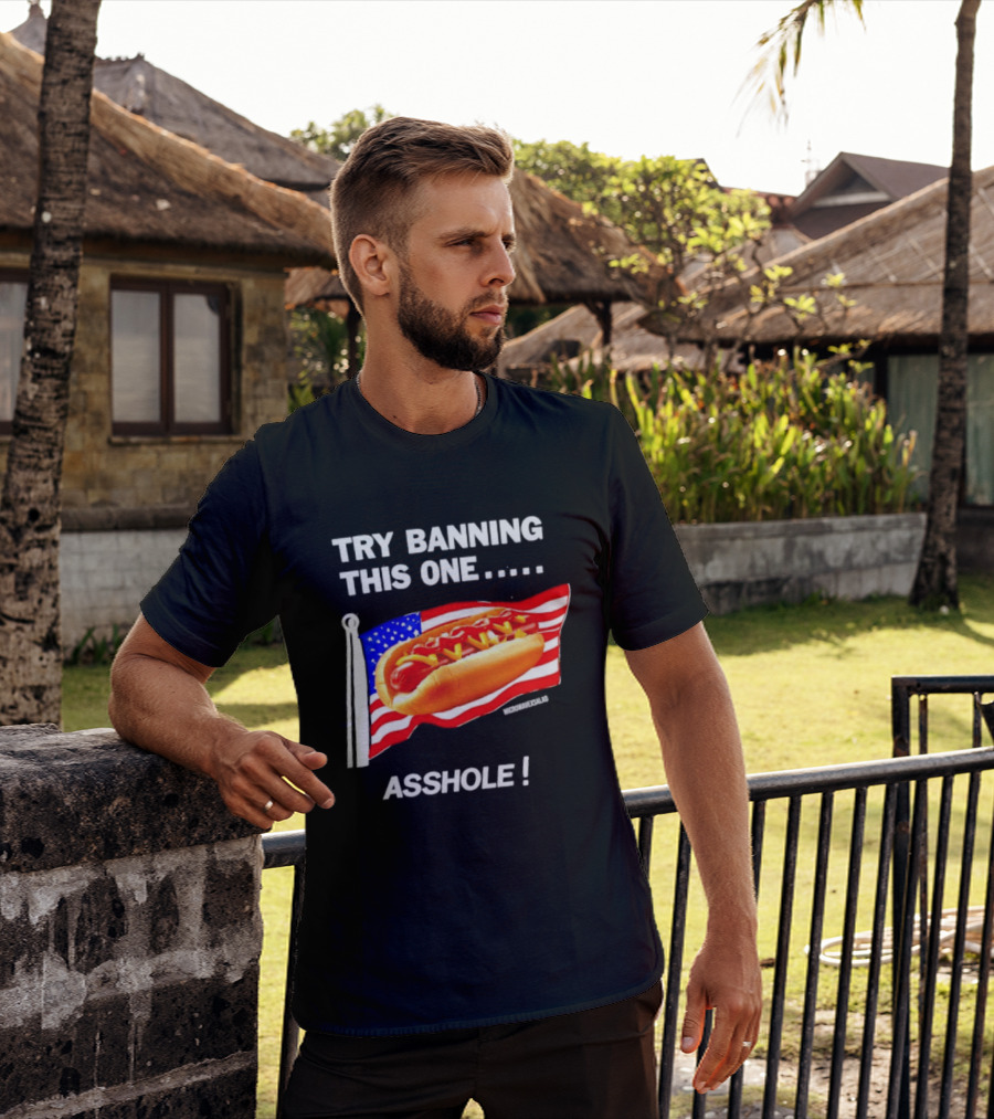 Try Banning This One American Flag Hot Dog Asshole T-Shirt