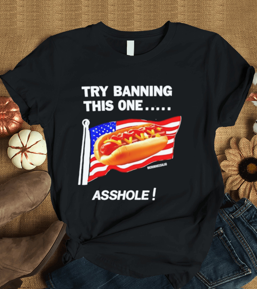 Try Banning This One American Flag Hot Dog Asshole T-Shirt
