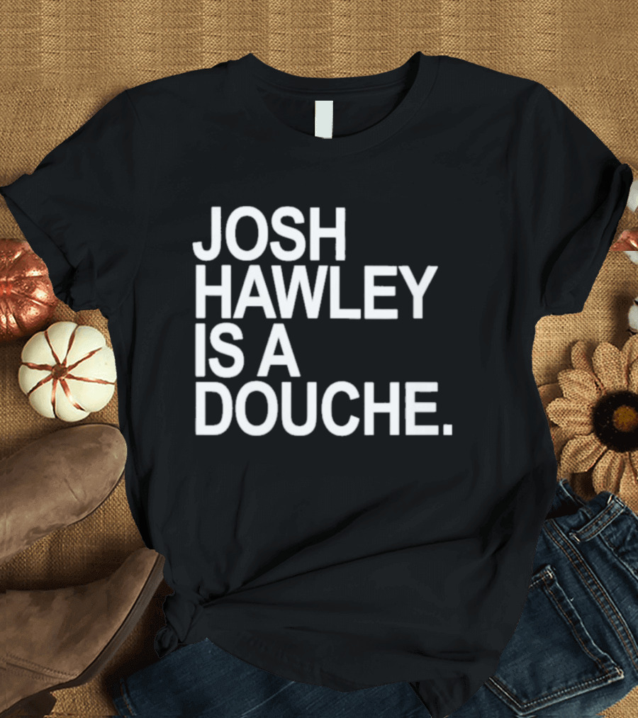 Josh Hawley Is A Douche Women's T-Shirt