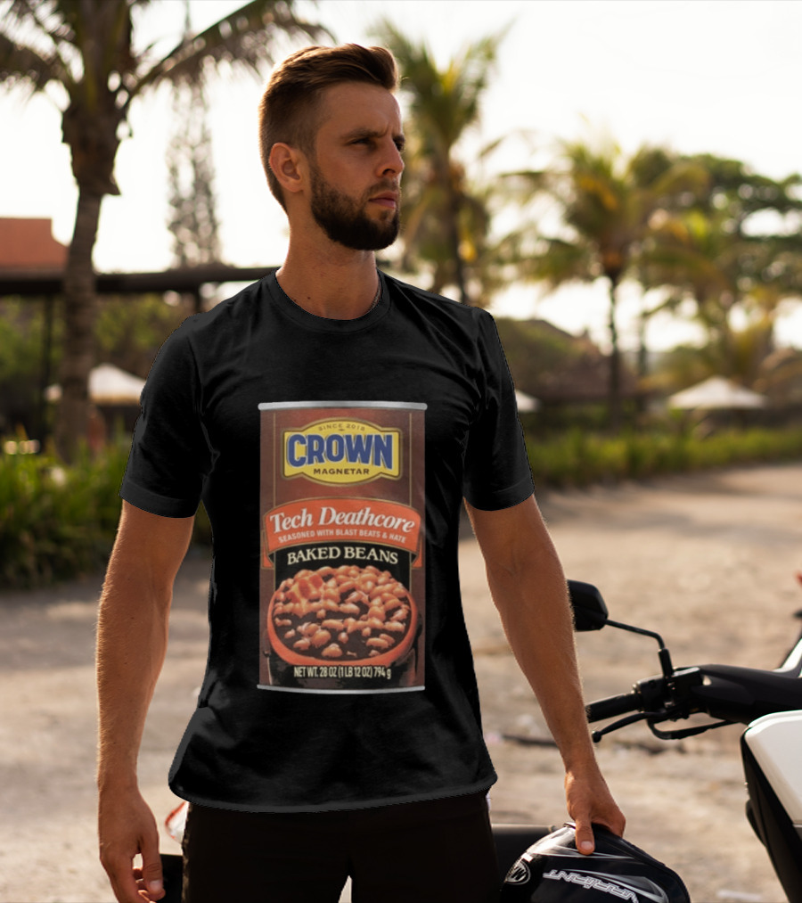 Crown Magnetar Since 2018 Tech Deathcore Seasoned With Blast Beats And Hate Baked Beans T-Shirt