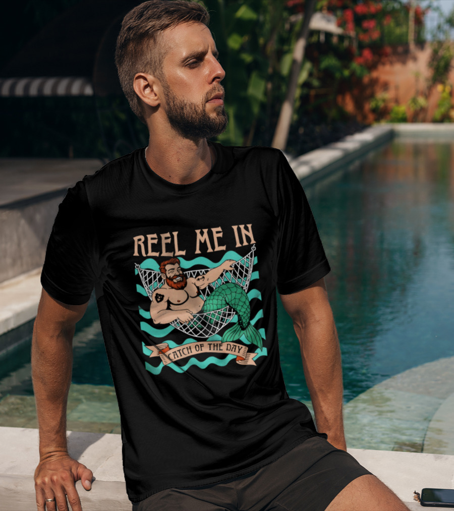 Reel Me In Catch Of The Day Mermaid Man T-Shirt