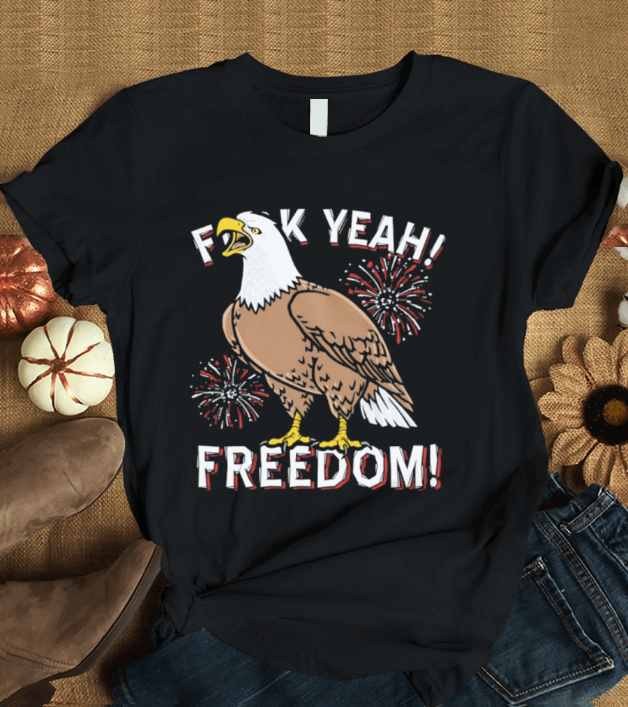 F*ck Yeah Freedom Bald Eagle Fireworks 4th Of July T-Shirt