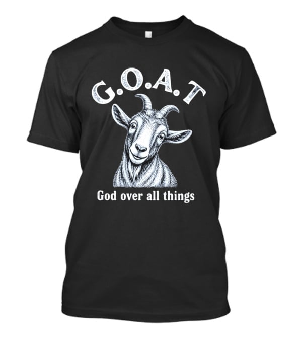 GOAT God Over All Things Christian Faith T-Shirt