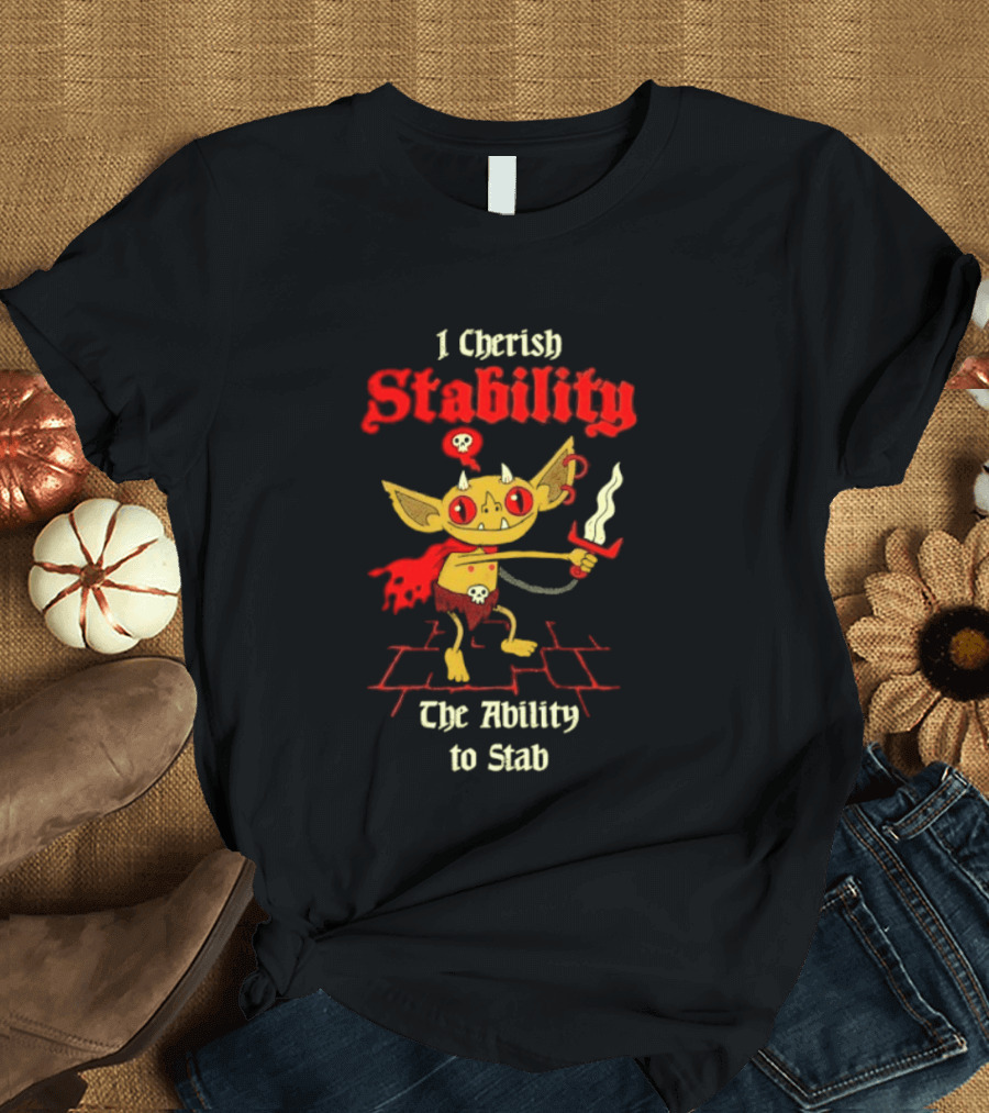 I Cherish Stability The Ability To Stab Fantasy Creature Red Sword T-Shirt