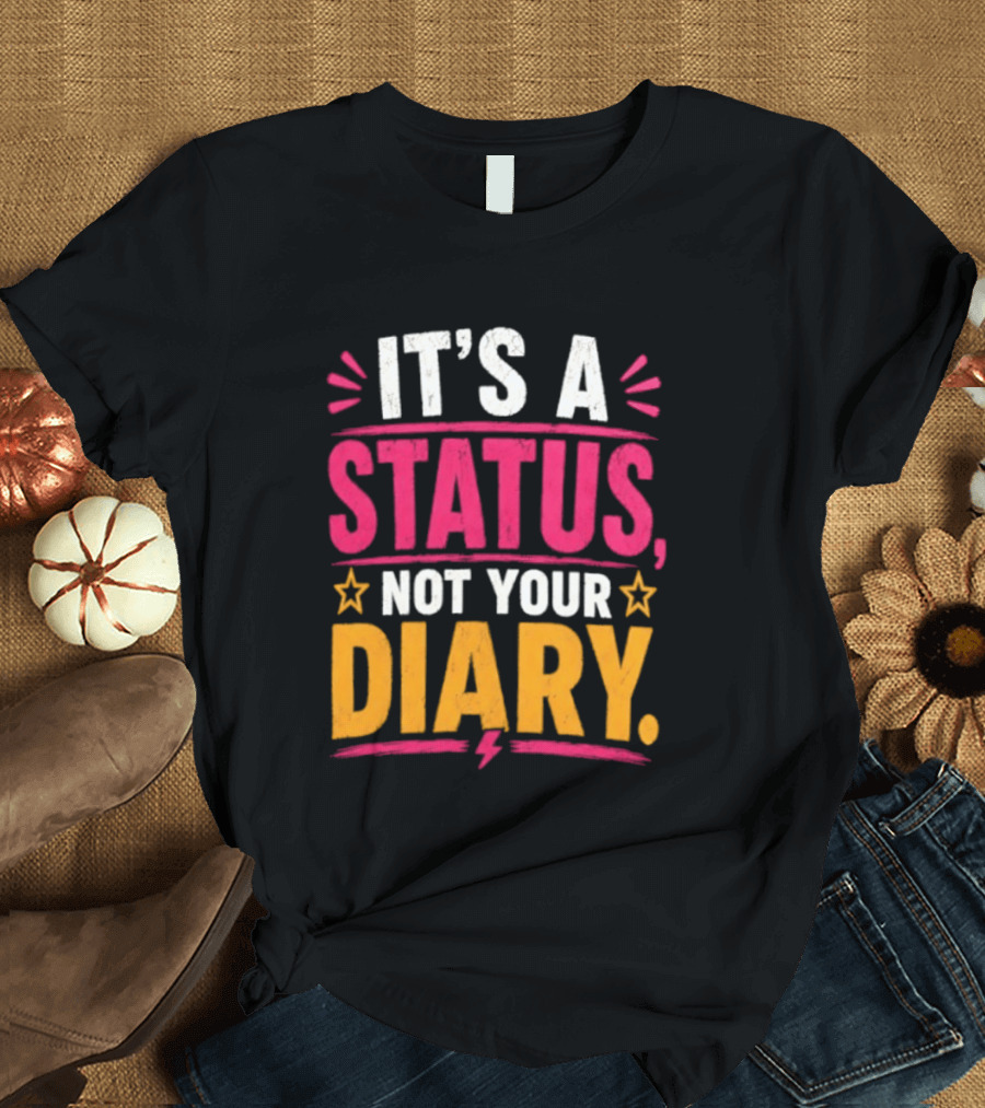 It's A Status Not Your Diary Bold Statement With Stars T-Shirt