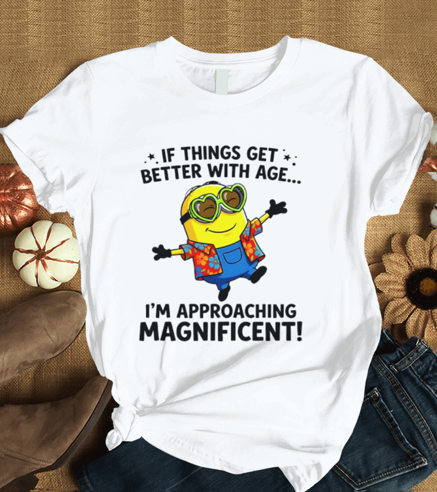 If Things Get Better With Age I'm Approaching Magnificent Minion Hawaiian T-Shirt