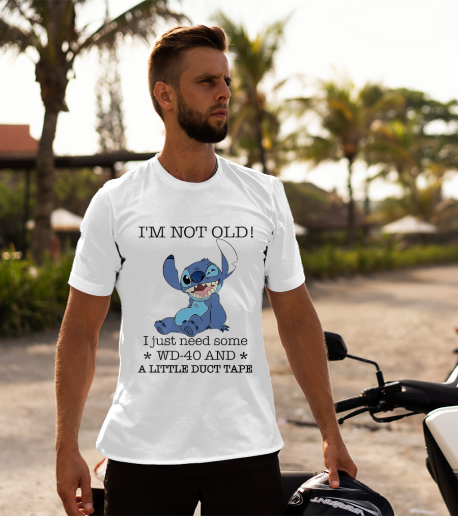 I'm Not Old Just Need WD 40 And Duct Tape Stitch T-Shirt