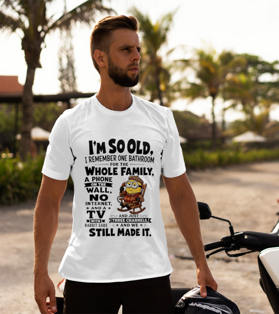 I'm So Old I Remember One Bathroom Minion Phone On Wall No Internet TV Rabbit Ears Three Channels T-Shirt