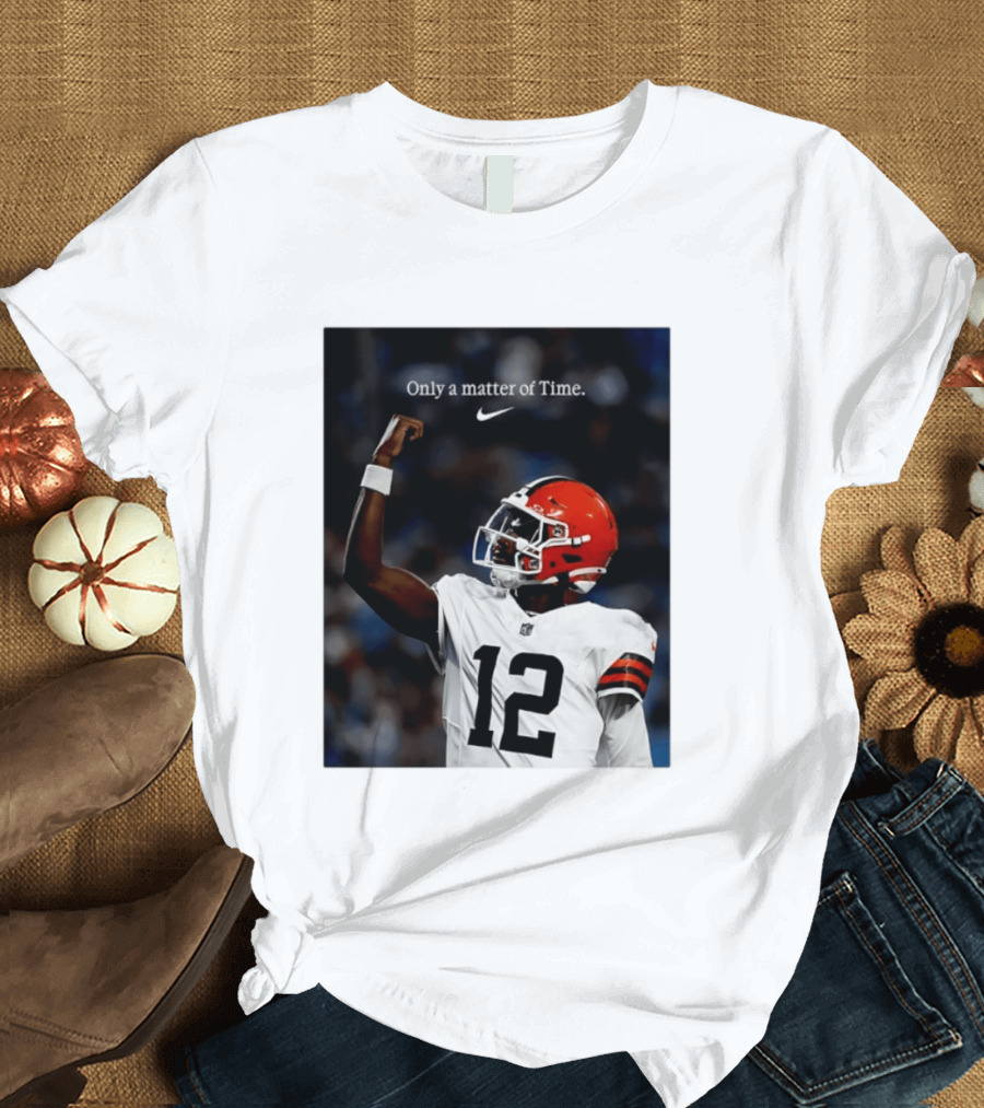 Cleveland Browns Shedeur Sanders Only A Matter Of Time 12 Football T-Shirt
