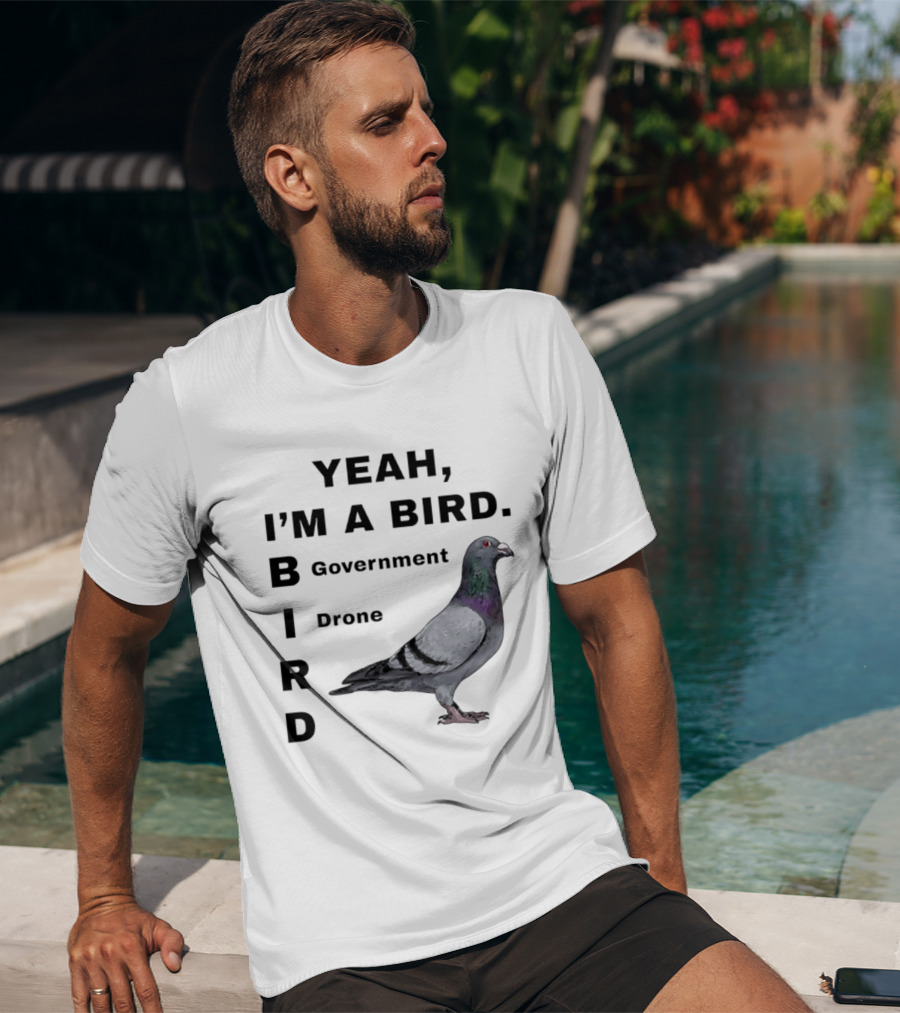 Yeah I'm A Bird Government Drone Pigeon T-Shirt