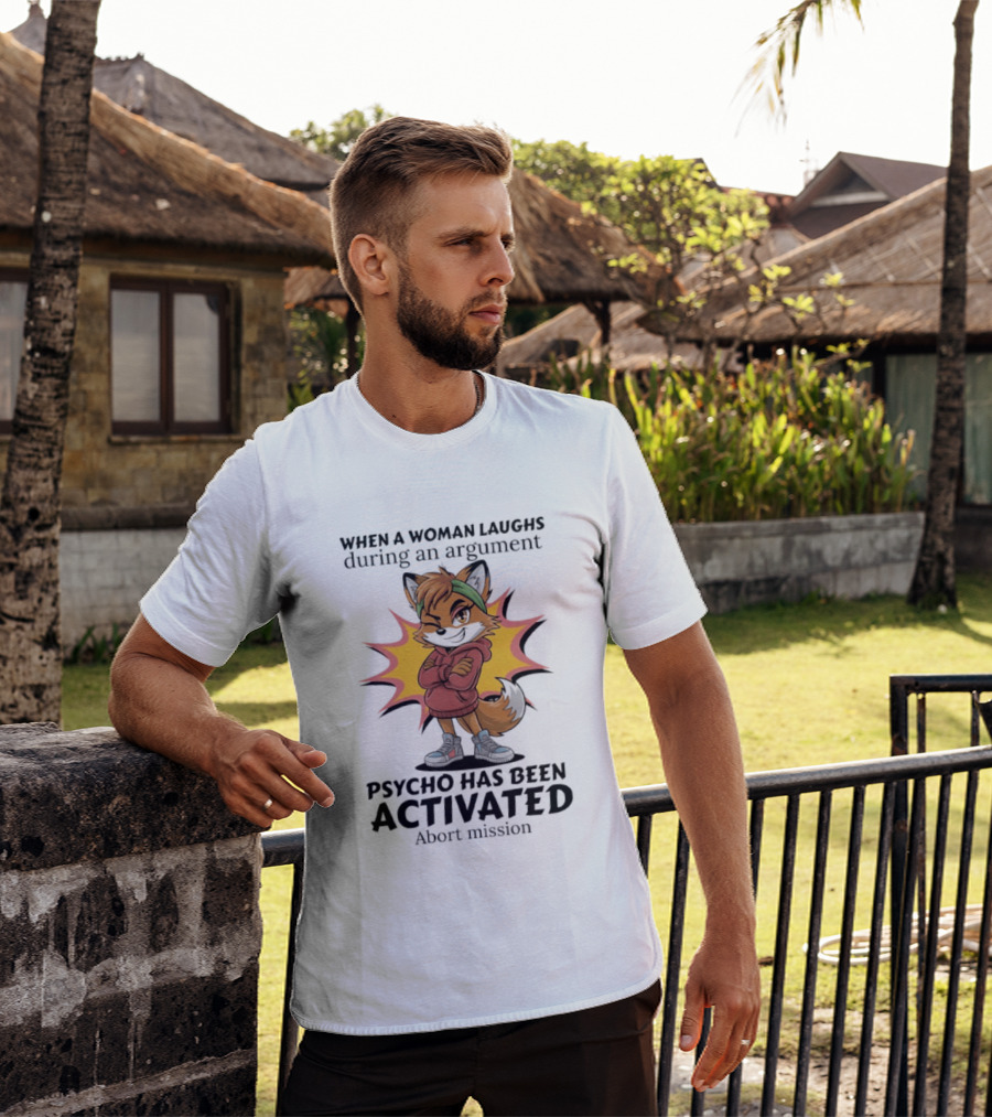 When A Woman Laughs During An Argument Fox Psycho Activated Abort Mission T-Shirt