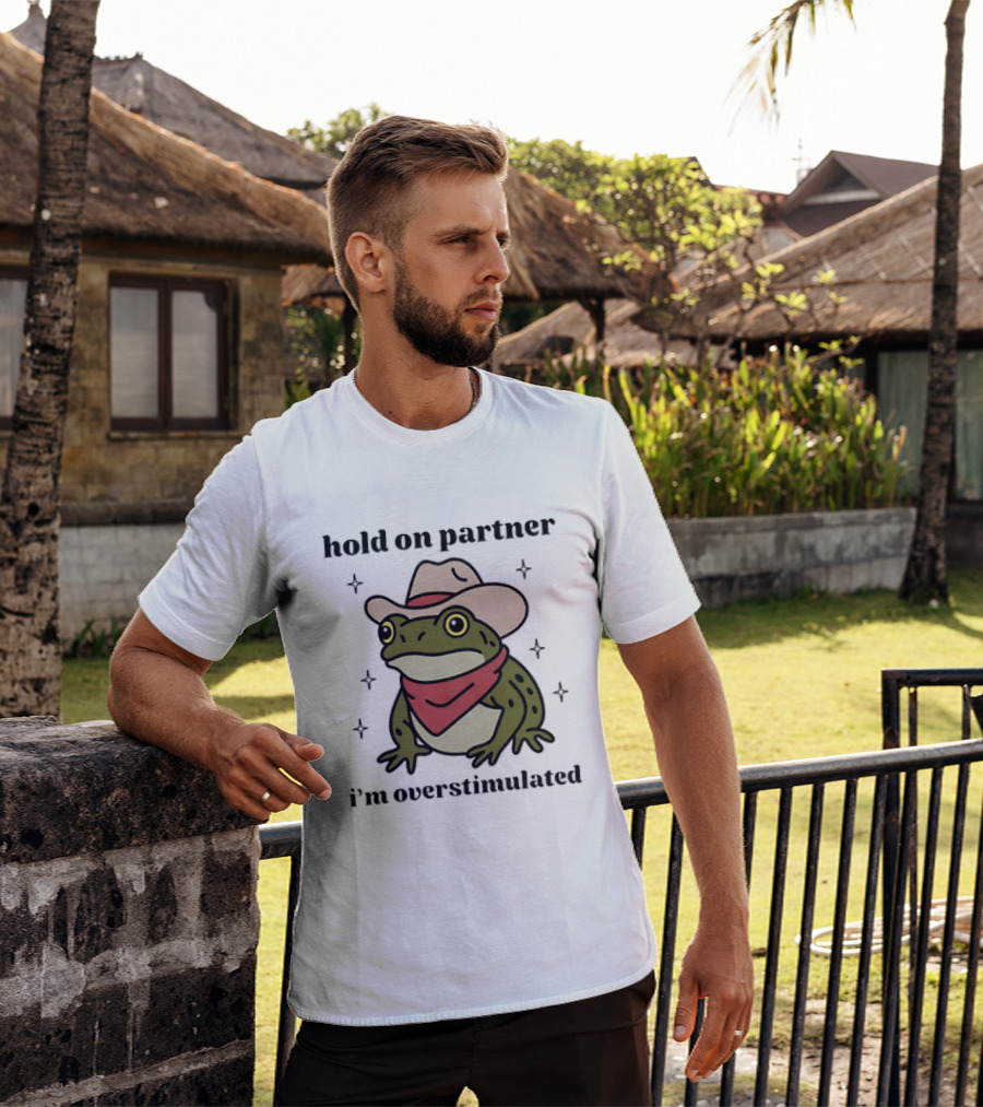 Frog Cowboy Hold On Partner I'm Overstimulated Hat Bandana T-Shirt