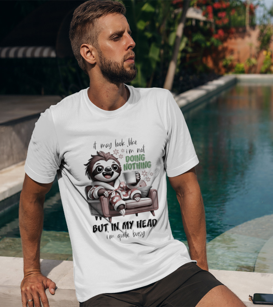 Sloth It May Look Like I'm Not Doing Nothing But In My Head I'm Quite Busy Cozy Couch Relaxation T-Shirt