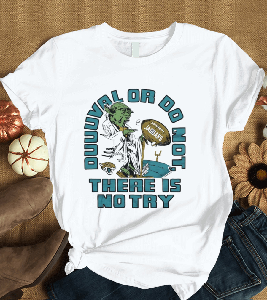 Duuuval Or Do Not There Is No Try Yoda Jacksonville Jaguars T-Shirt