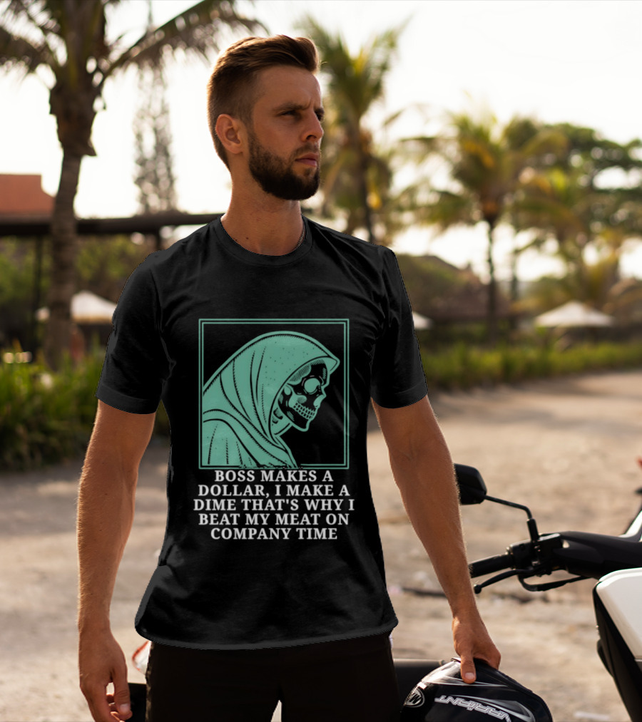 Boss Makes A Dollar I Make A Dime That's Why I Beat My Meat On Company Time Skeleton Cloaked T-Shirt