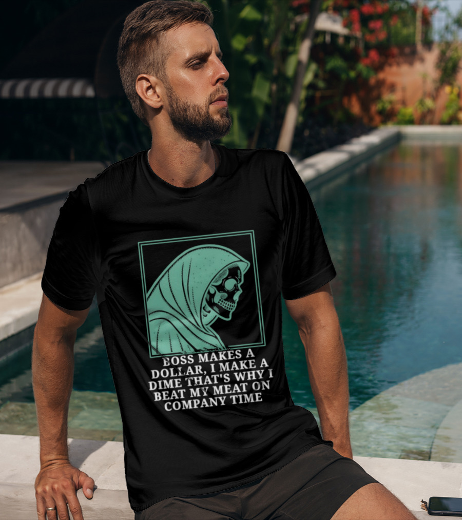 Boss Makes A Dollar I Make A Dime That's Why I Beat My Meat On Company Time Skeleton Cloaked T-Shirt