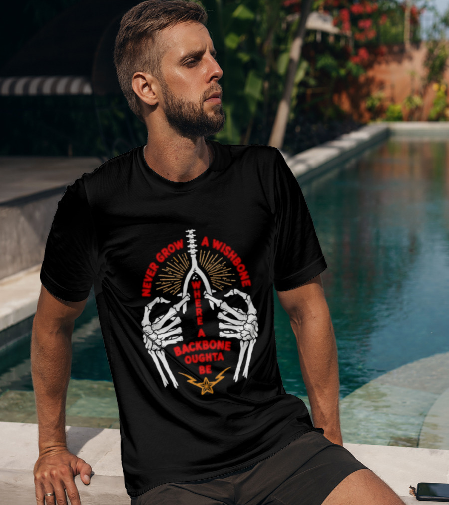 Never Grow A Wishbone Where A Backbone Oughta Be Skeleton Hands Wishbone T-Shirt