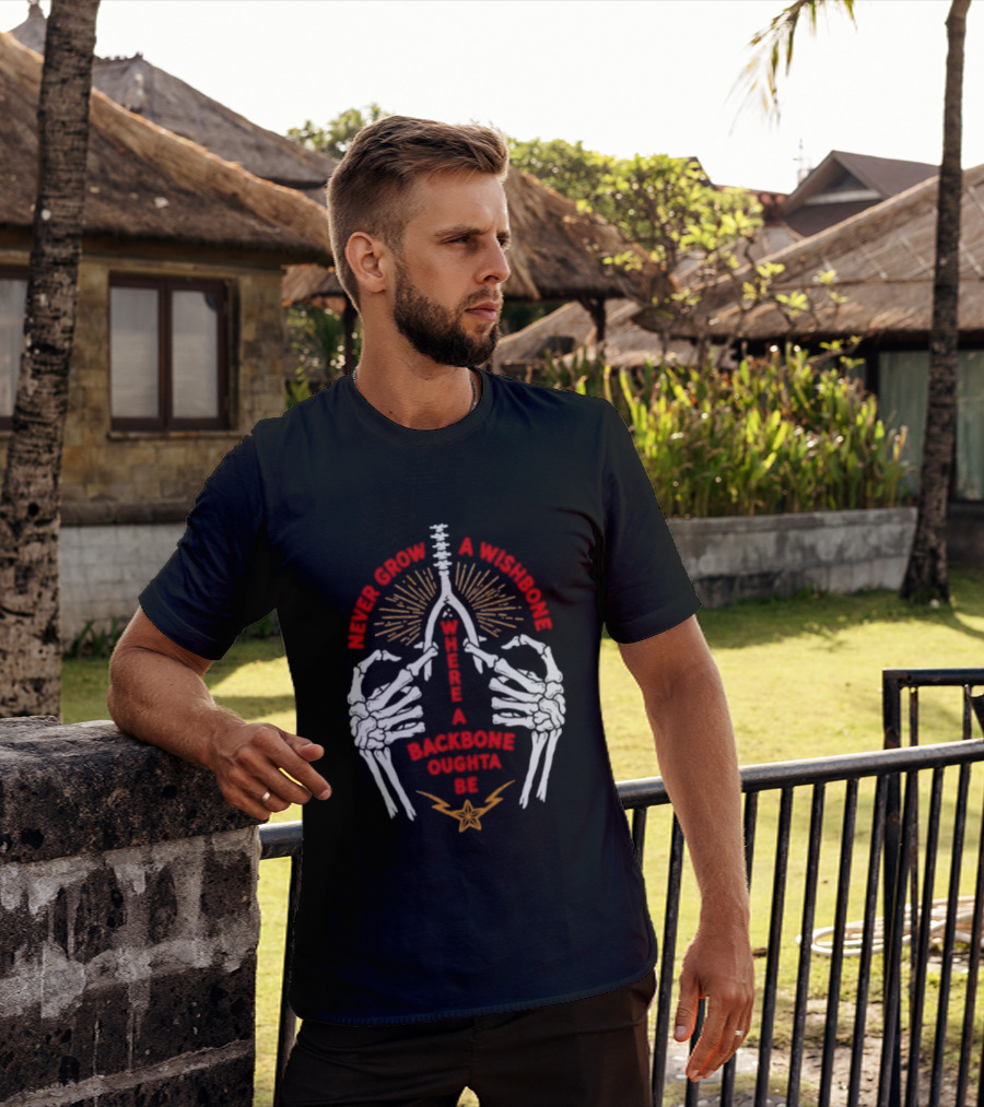 Never Grow A Wishbone Where A Backbone Oughta Be Skeleton Hands Wishbone T-Shirt