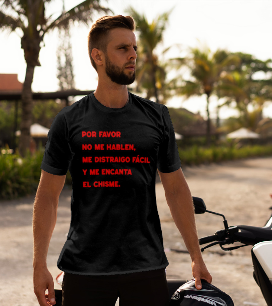 Por Favor No Me Hablen Me Distraigo Fácil Y Me Encanta El Chisme T-Shirt