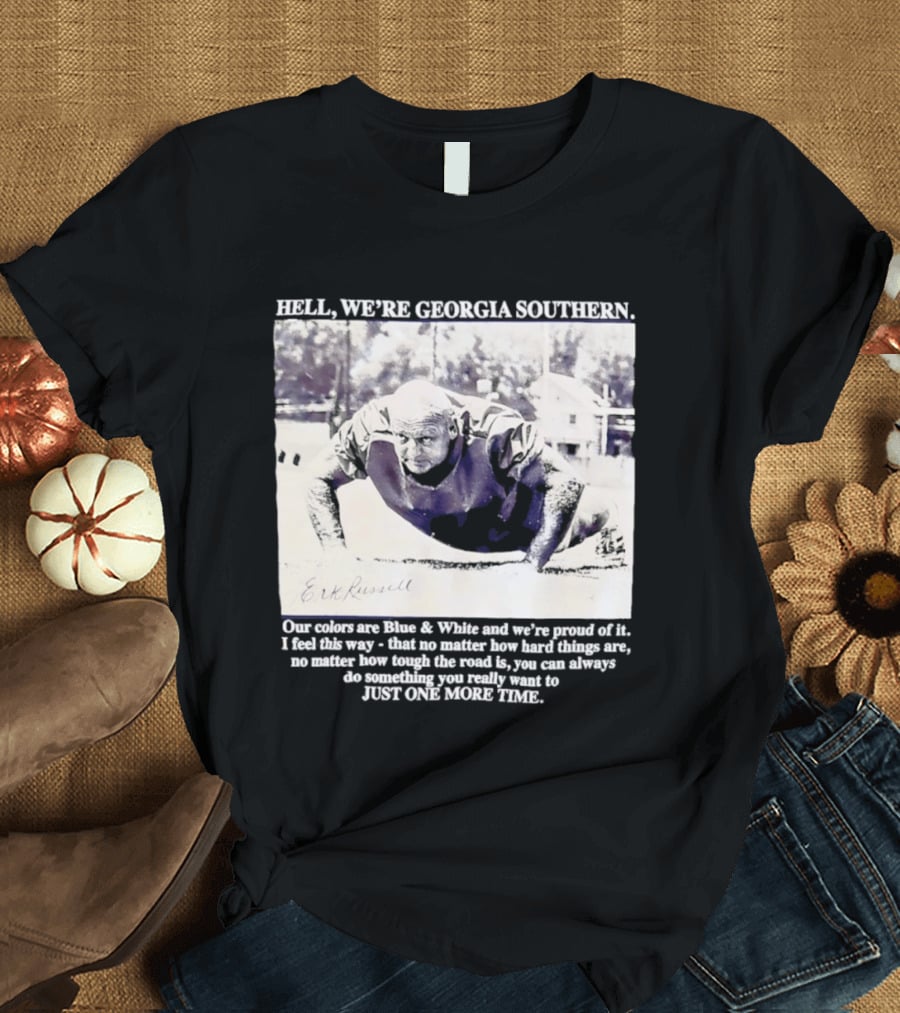 Hell We're Georgia Southern Erk Russell Just One More Time T-Shirt