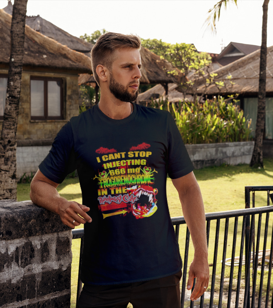 I Cant Stop Injecting 666 Mg Frogrenochrome Rainforest Cafe Restrooms Frogs T-Shirt