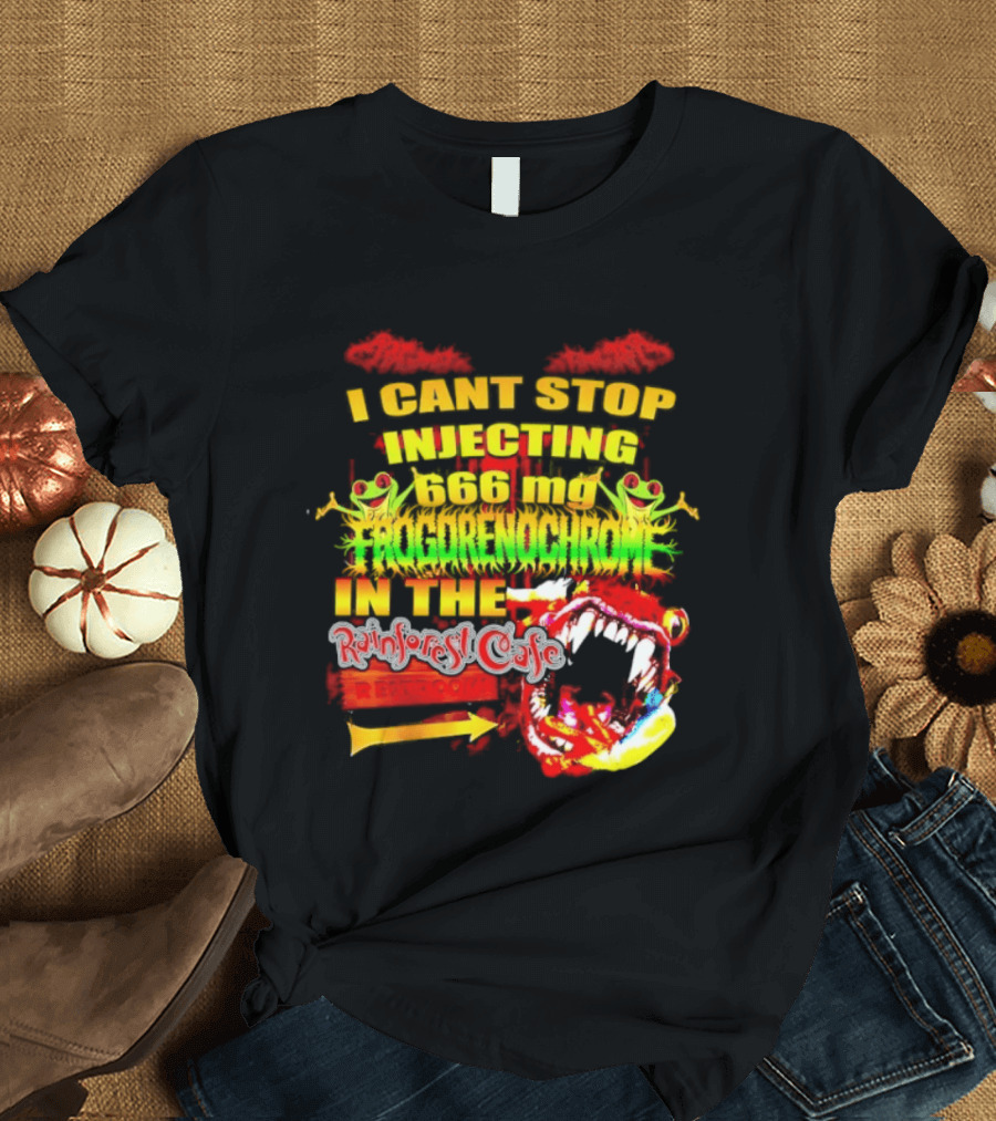 I Cant Stop Injecting 666 Mg Frogrenochrome Rainforest Cafe Restrooms Frogs T-Shirt