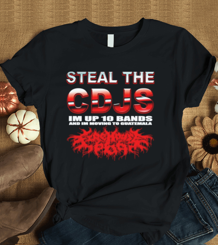 Steal The Cdjs Im Up 10 Bands Moving To Guatemala Red T-Shirt