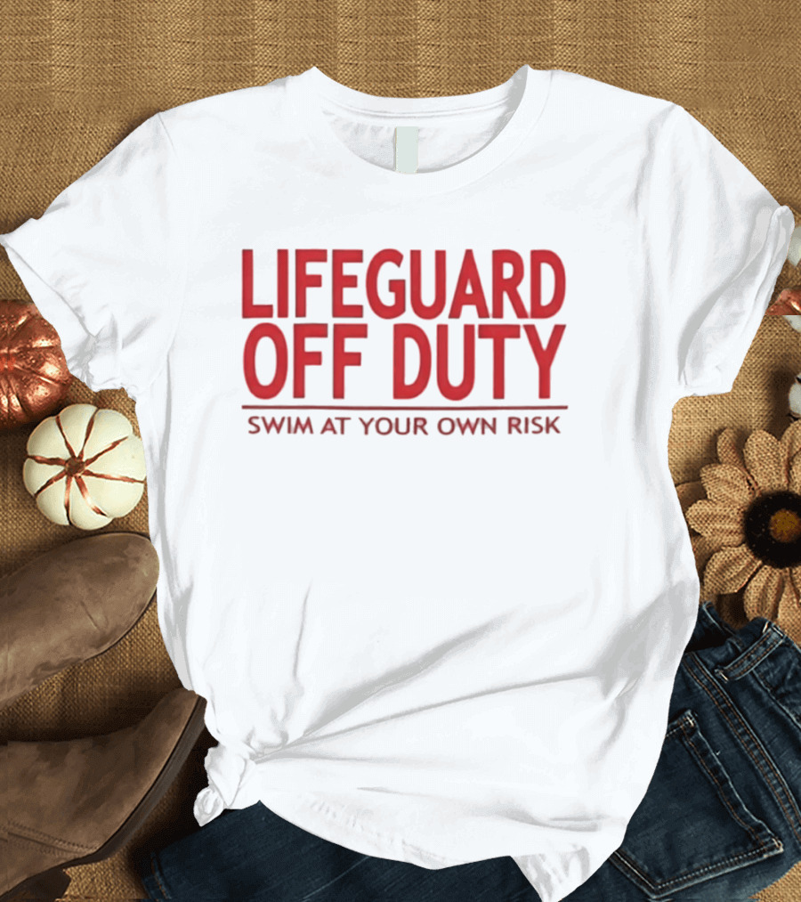 Lifeguard Off Duty Swim At Your Own Risk Warning Phrase T-Shirt