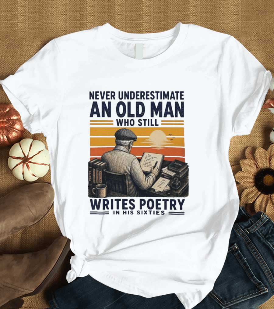 Never Underestimate An Old Man Who Still Writes Poetry In His Sixties Vintage Sunset T-Shirt