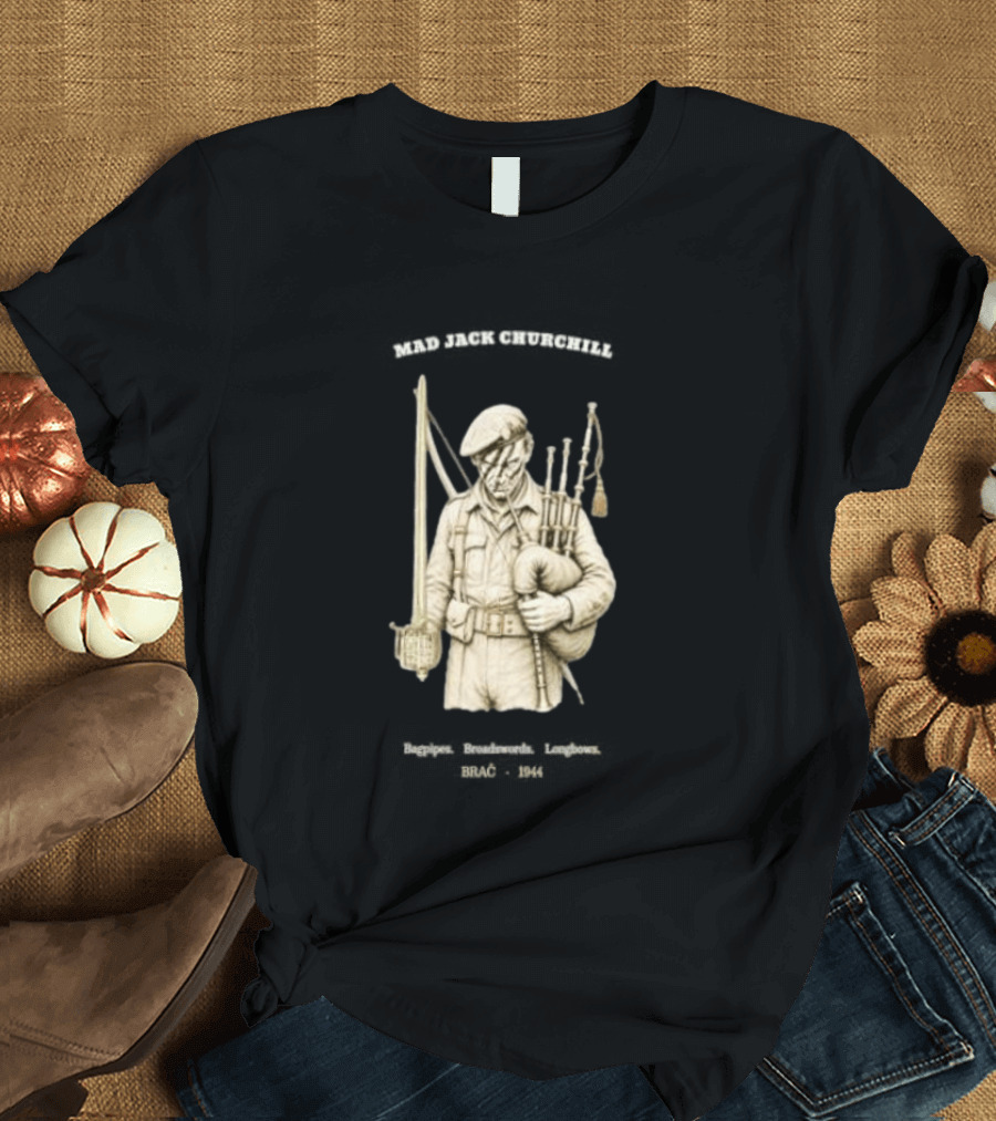 Mad Jack Churchill Bagpipes Broadswords Longbows Brač 1944 WWII Legendary Figure T-Shirt