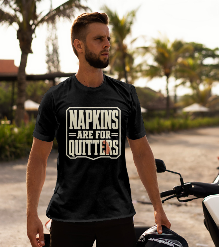 Napkins Are For Quitters Eating Humor T-Shirt