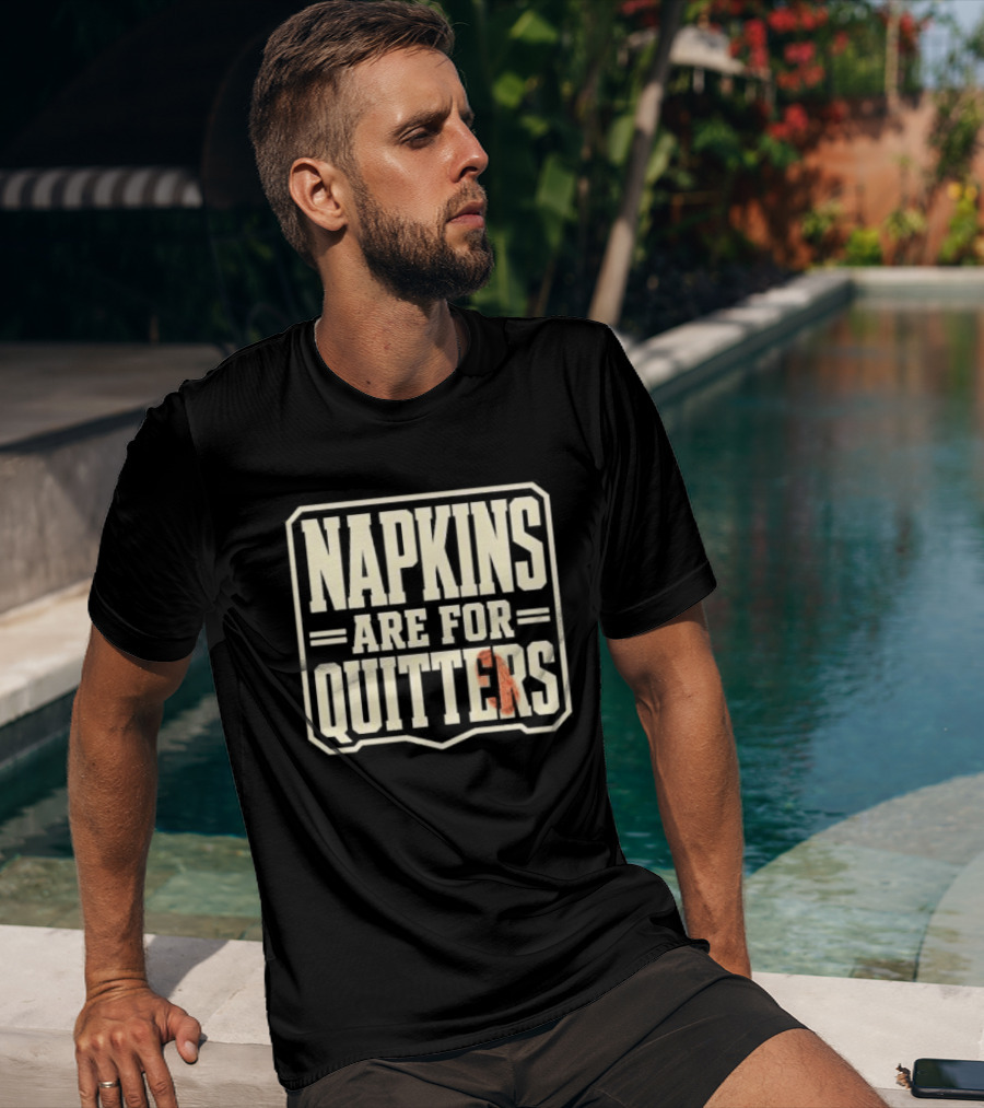 Napkins Are For Quitters Eating Humor T-Shirt