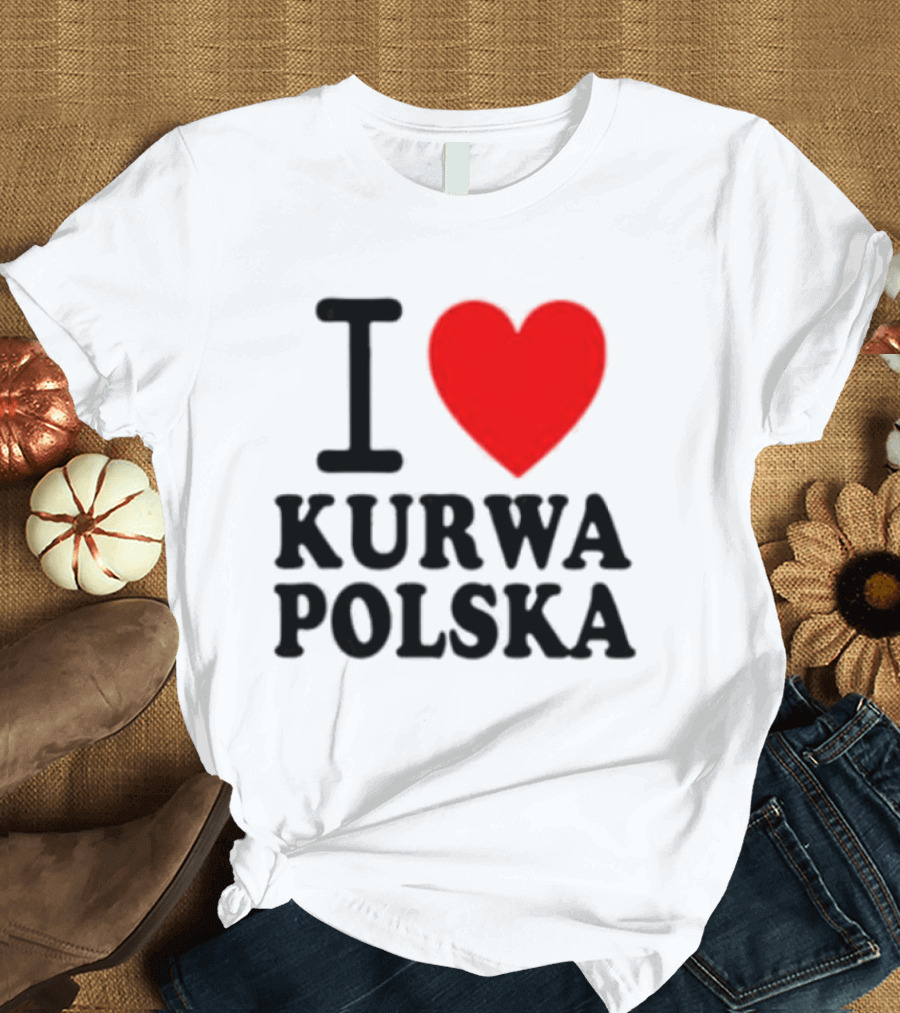 I Love Heart Kurwa Polska Poland Polish Slang T-Shirt
