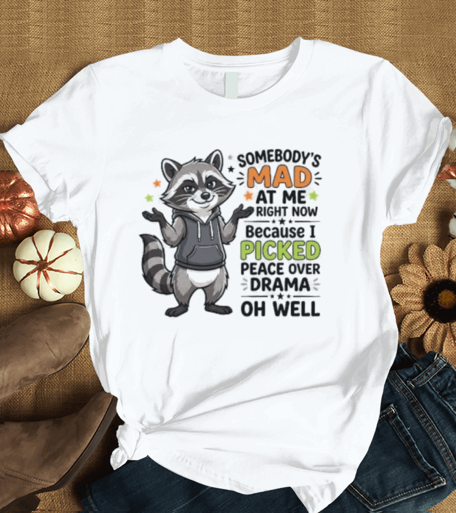 Somebody's Mad At Me Because I Picked Peace Over Drama Raccoon Oh Well T-Shirt